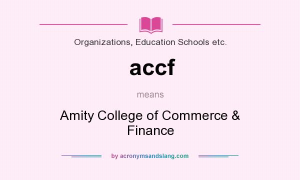 What does accf mean? It stands for Amity College of Commerce & Finance