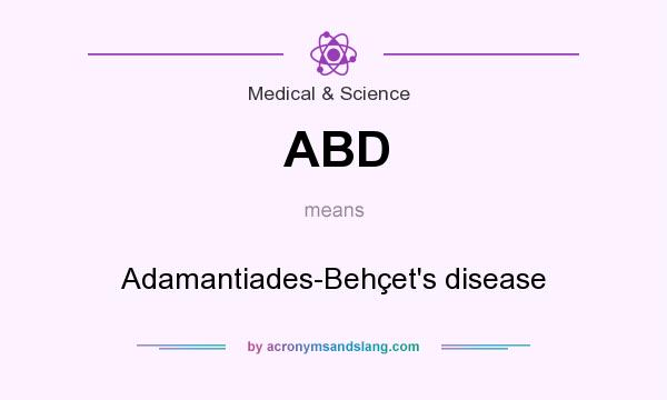 What does ABD mean? It stands for Adamantiades-Behçet`s disease