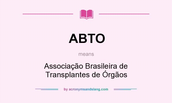 What does ABTO mean? It stands for Associação Brasileira de Transplantes de Órgãos