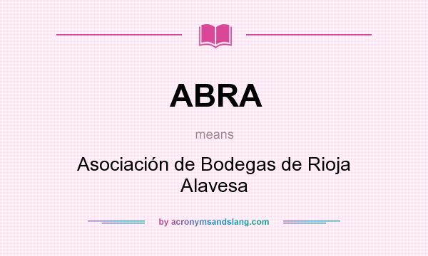 What does ABRA mean? It stands for Asociación de Bodegas de Rioja Alavesa