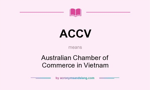 What does ACCV mean? It stands for Australian Chamber of Commerce in Vietnam