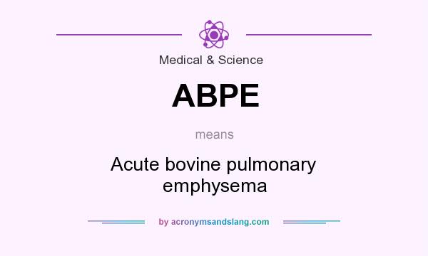 What does ABPE mean? It stands for Acute bovine pulmonary emphysema