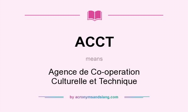 What does ACCT mean? It stands for Agence de Co-operation Culturelle et Technique