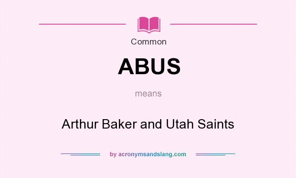 What does ABUS mean? It stands for Arthur Baker and Utah Saints