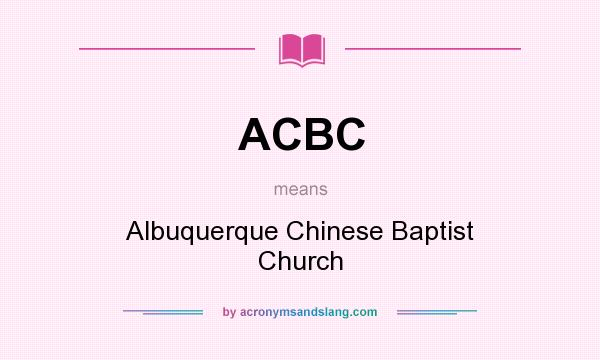What does ACBC mean? It stands for Albuquerque Chinese Baptist Church