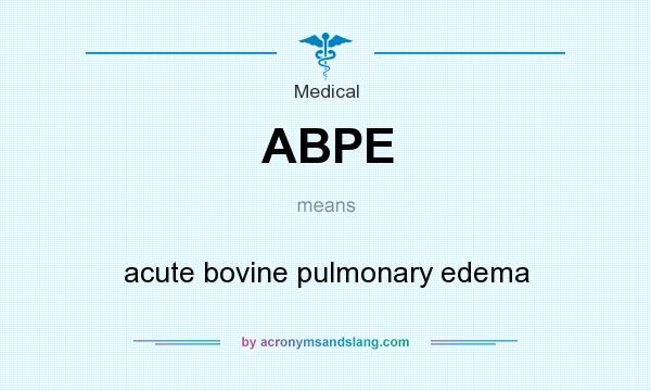 What does ABPE mean? It stands for acute bovine pulmonary edema
