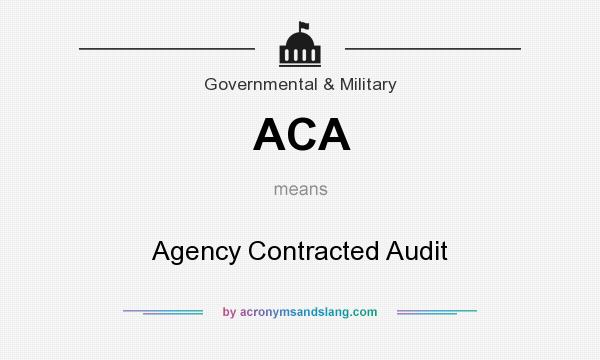 What does ACA mean? It stands for Agency Contracted Audit
