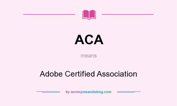 What does ACA mean? It stands for Adobe Certified Association
