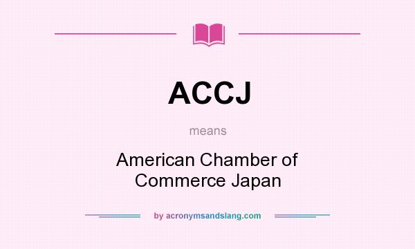 What does ACCJ mean? It stands for American Chamber of Commerce Japan