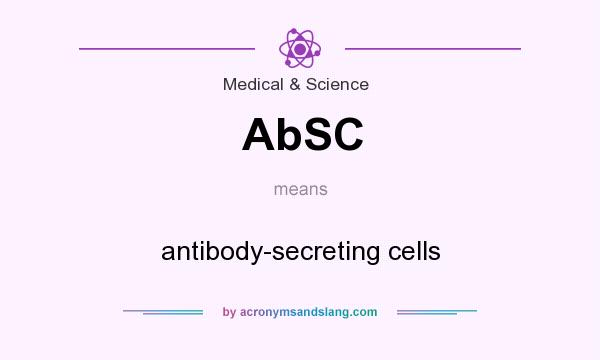 What does AbSC mean? It stands for antibody-secreting cells