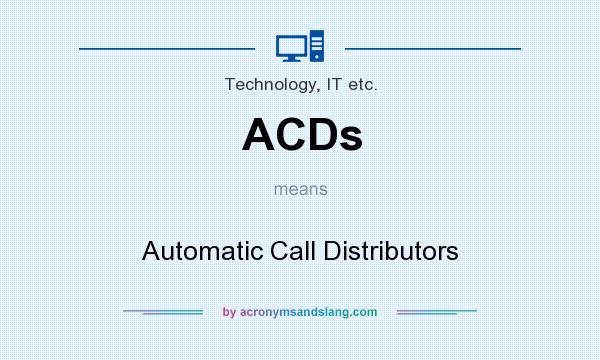 What does ACDs mean? It stands for Automatic Call Distributors