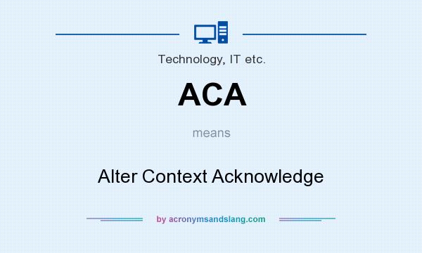 What does ACA mean? It stands for Alter Context Acknowledge