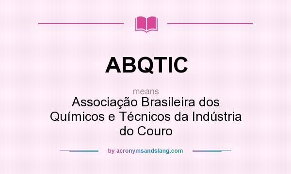 What does ABQTIC mean? It stands for Associação Brasileira dos Químicos e Técnicos da Indústria do Couro