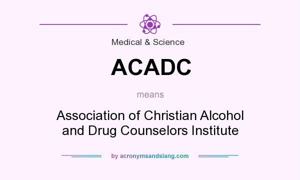 What does ACADC mean? It stands for Association of Christian Alcohol and Drug Counselors Institute
