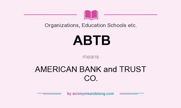 What does ABTB mean? It stands for AMERICAN BANK and TRUST CO.