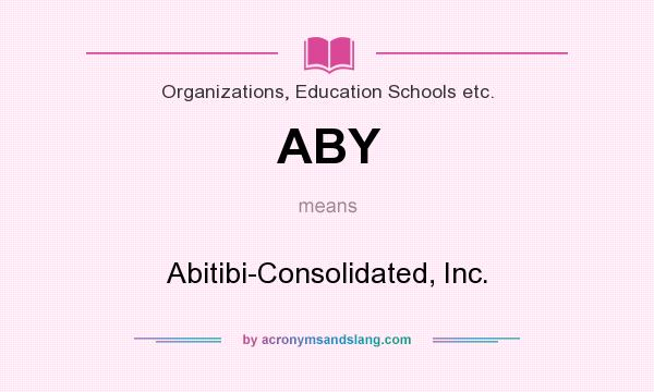 What does ABY mean? It stands for Abitibi-Consolidated, Inc.