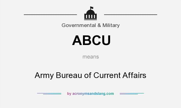 What does ABCU mean? It stands for Army Bureau of Current Affairs