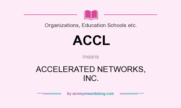 What does ACCL mean? It stands for ACCELERATED NETWORKS, INC.