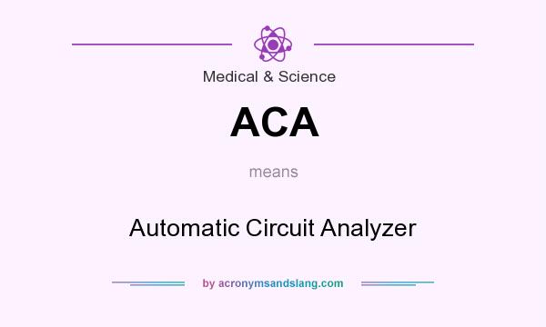 What does ACA mean? It stands for Automatic Circuit Analyzer