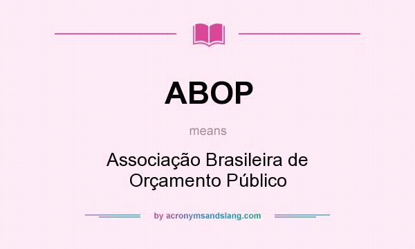 What does ABOP mean? It stands for Associação Brasileira de Orçamento Público