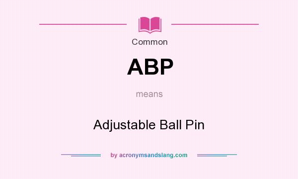What does ABP mean? It stands for Adjustable Ball Pin