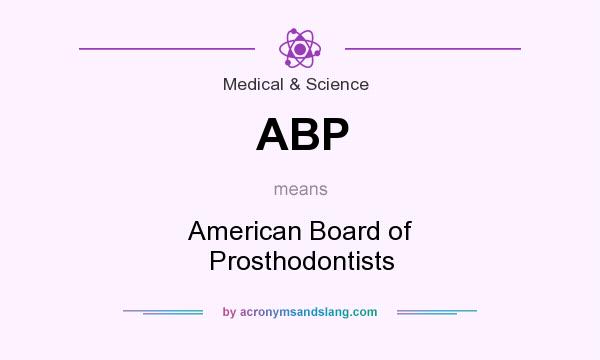 What does ABP mean? It stands for American Board of Prosthodontists