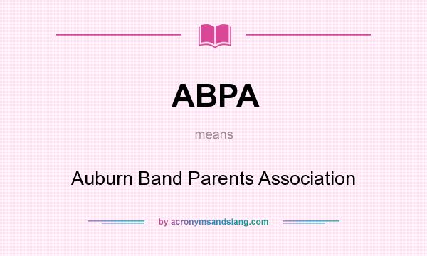What does ABPA mean? It stands for Auburn Band Parents Association