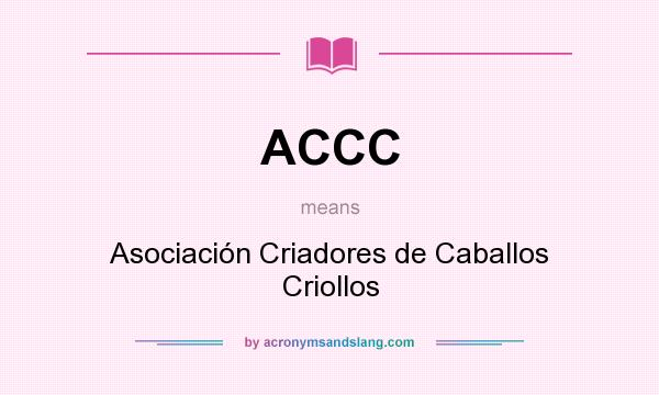 What does ACCC mean? It stands for Asociación Criadores de Caballos Criollos
