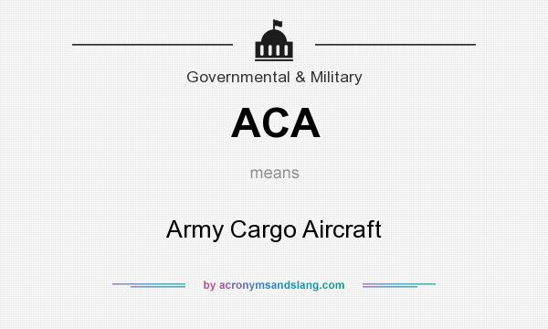 What does ACA mean? It stands for Army Cargo Aircraft