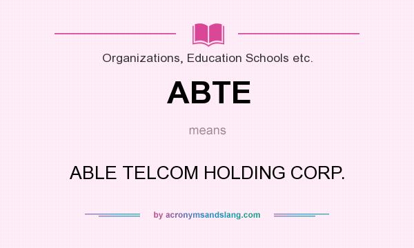 What does ABTE mean? It stands for ABLE TELCOM HOLDING CORP.