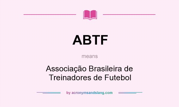 What does ABTF mean? It stands for Associação Brasileira de Treinadores de Futebol
