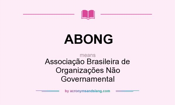 What does ABONG mean? It stands for Associação Brasileira de Organizações Não Governamental
