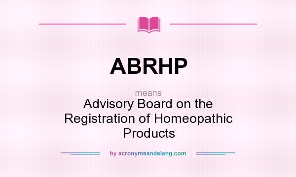 What does ABRHP mean? It stands for Advisory Board on the Registration of Homeopathic Products
