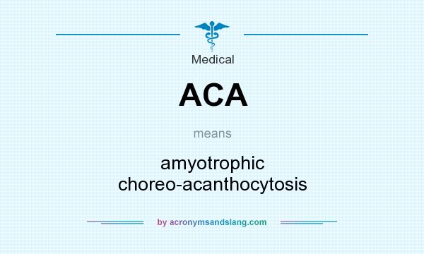 What does ACA mean? It stands for amyotrophic choreo-acanthocytosis