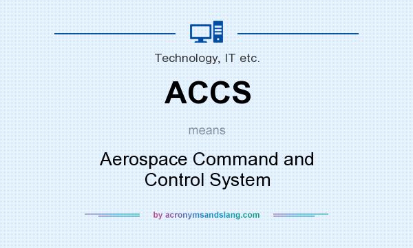 What does ACCS mean? It stands for Aerospace Command and Control System