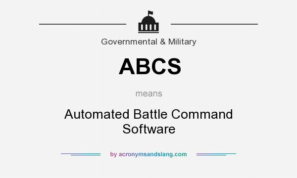 What does ABCS mean? It stands for Automated Battle Command Software