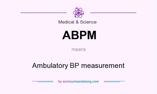 What does ABPM mean? It stands for Ambulatory BP measurement