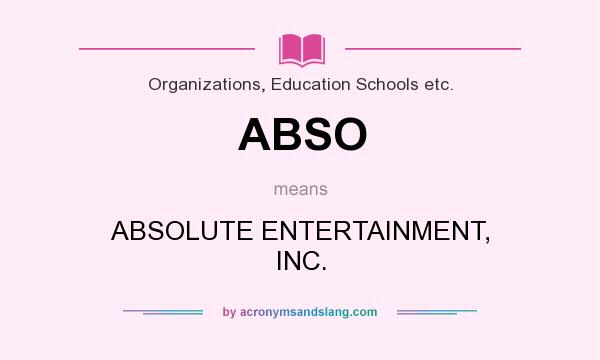 What does ABSO mean? It stands for ABSOLUTE ENTERTAINMENT, INC.