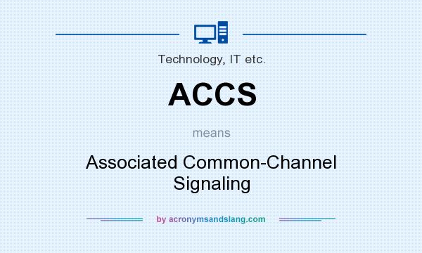 What does ACCS mean? It stands for Associated Common-Channel Signaling