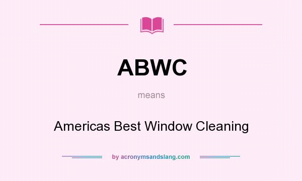 What does ABWC mean? It stands for Americas Best Window Cleaning