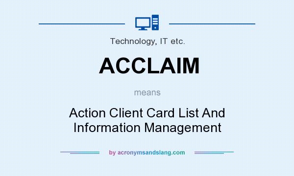 What does ACCLAIM mean? It stands for Action Client Card List And Information Management