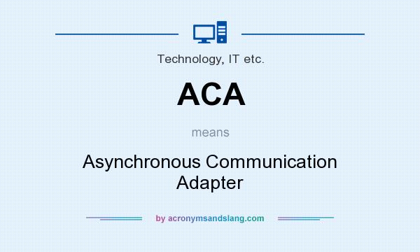 What does ACA mean? It stands for Asynchronous Communication Adapter