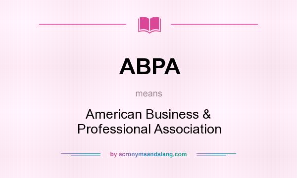 What does ABPA mean? It stands for American Business & Professional Association