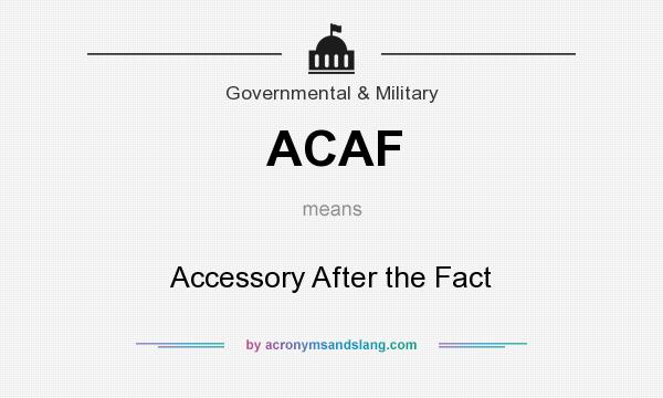 What does ACAF mean? It stands for Accessory After the Fact