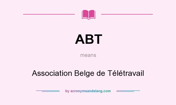 What does ABT mean? It stands for Association Belge de Télétravail
