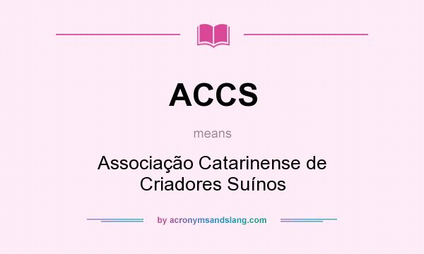 What does ACCS mean? It stands for Associação Catarinense de Criadores Suínos
