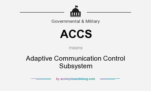 What does ACCS mean? It stands for Adaptive Communication Control Subsystem