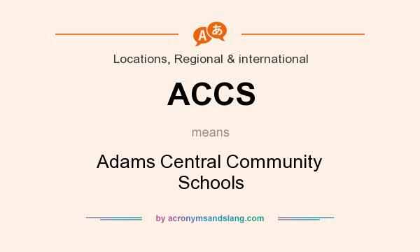 What does ACCS mean? It stands for Adams Central Community Schools