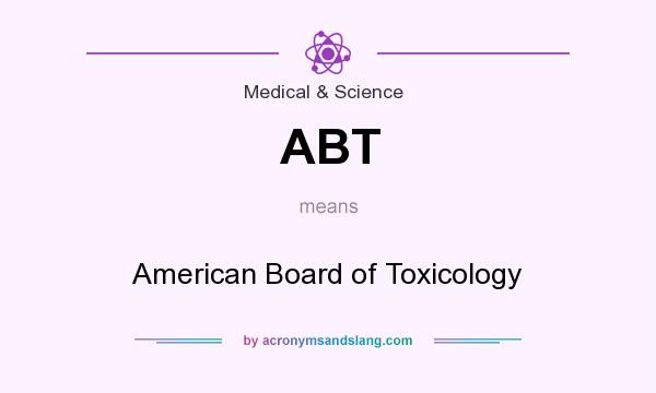 What does ABT mean? It stands for American Board of Toxicology