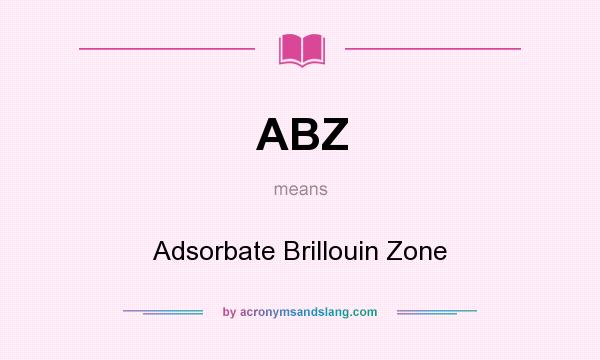 What does ABZ mean? It stands for Adsorbate Brillouin Zone